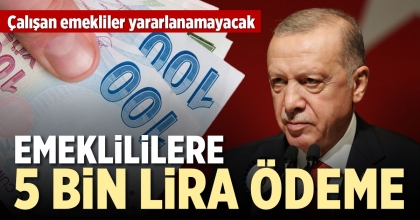 EMEKLİLİLERE 5 BİN LİRA ÖDEME!