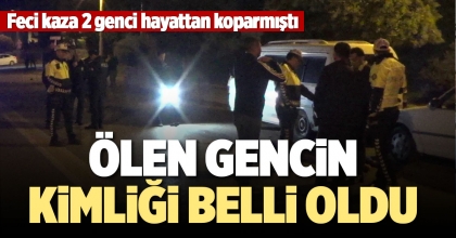 ÖLEN GENCİN KİMLİĞİ BELLİ OLDU