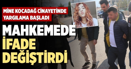 MİNE KOCADAĞ CİNAYETİNDE YARGILAMA BAŞLADI