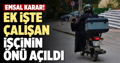 EK İŞTE ÇALIŞAN İŞÇİNİN ÖNÜ AÇILDI