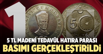 5 TL MADENİ TEDAVÜL HATIRA PARASI BASIMI GERÇEKLEŞTİRİLDİ