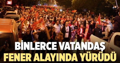 BİNLERCE VATANDAŞ FENER ALAYINDA YÜRÜDÜ