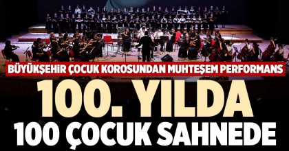 100. YILDA 100 ÇOCUK SAHNEDE