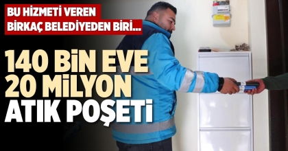 140 BİN EVE 20 MİLYON ATIK POŞETİ