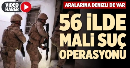 56 İLDE MALİ SUÇ OPERASYONU