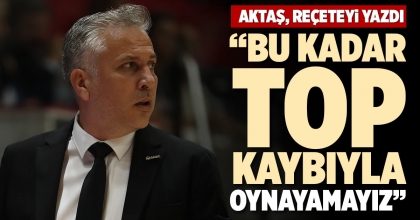 “BU KADAR TOP KAYBIYLA OYNAYAMAYIZ”