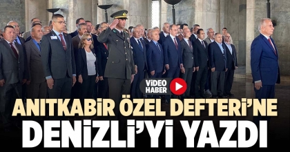 ANITKABİR ÖZEL DEFTERİ’NE DENİZLİ’Yİ YAZDI