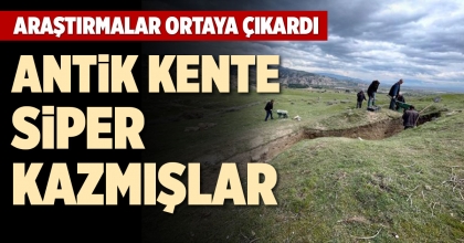 ANTİK KENTE SİPER KAZMIŞLAR