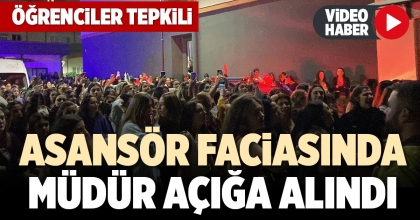ASANSÖR FACİASINDA MÜDÜR AÇIĞA ALINDI