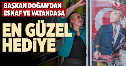 BAŞKAN DOĞAN'DAN ESNAF VE VATANDAŞA EN GÜZEL HEDİYE