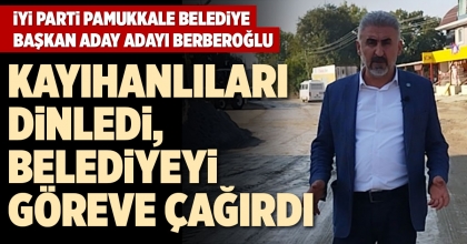 BERBEROĞLU, KAYIHANLILARI DİNLEDİ, BELEDİYEYİ GÖREVE ÇAĞIRDI