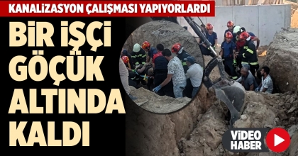 BİR İŞÇİ GÖÇÜK ALTINDA KALDI