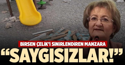 BİRSEN ÇELİK’İ SİNİRLENDİREN MANZARA
