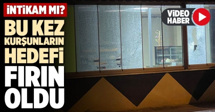 BU KEZ KURŞUNLARIN HEDEFİ FIRIN OLDU