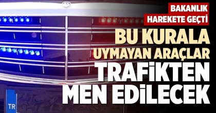 BU KURALA UYMAYAN ARAÇLAR TRAFİKTEN MEN EDİLECEK
