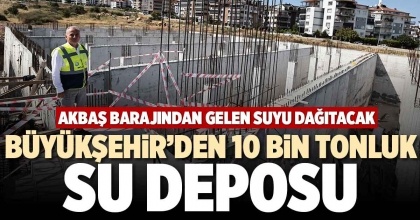 BÜYÜKŞEHİR’DEN 10 BİN TONLUK SU DEPOSU
