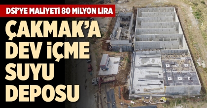 ÇAKMAK’A  DEV İÇME SUYU DEPOSU
