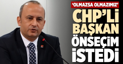 CHP’Lİ BAŞKAN ÖNSEÇİM İSTEDİ