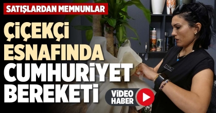 ÇİÇEKÇİ ESNAFINDA CUMHURİYET BEREKETİ