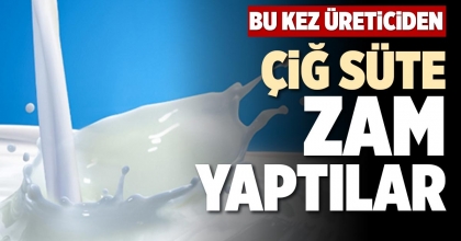 ÇİĞ SÜTE ZAM YAPTILAR