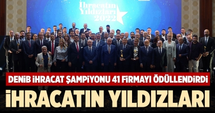 DENİB İHRACAT ŞAMPİYONU 41 FİRMAYI ÖDÜLLENDİRDİ