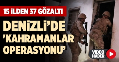 DENİZLİ’DE 'KAHRAMANLAR OPERASYONU’