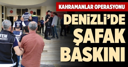 DENİZLİ’DE ŞAFAK BASKINI