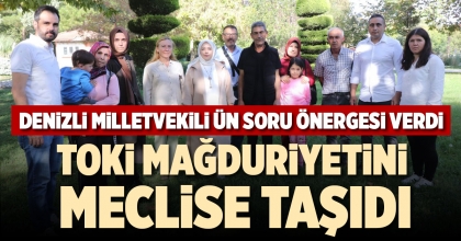DENİZLİ MİLLETVEKİLİ ÜN, TOKİ MAĞDURİYETİNİ MECLİSE TAŞIDI