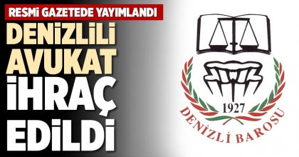 DENİZLİLİ AVUKAT İHRAÇ EDİLDİ