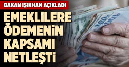 EMEKLİLERE ÖDEMENİN KAPSAMI NETLEŞTİ