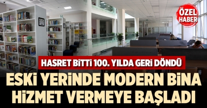 ESKİ YERİNDE MODERN BİNA HİZMET VERMEYE BAŞLADI
