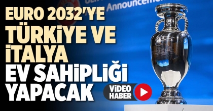 EURO 2032'YE TÜRKİYE VE İTALYA EV SAHİPLİĞİ YAPACAK  