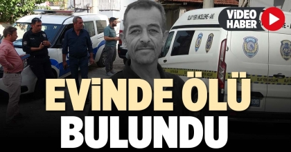 EVİNDE ÖLÜ BULUNDU 