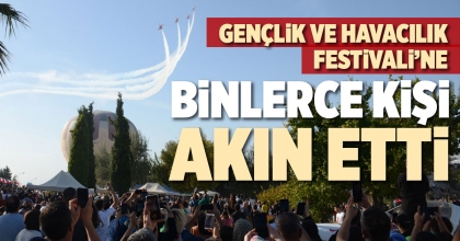 GENÇLİK VE HAVACILIK FESTİVALİ’NE BİNLERCE KİŞİ AKIN ETTİ
