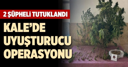 KALE’DE UYUŞTURUCU OPERASYONU