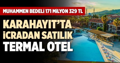 KARAHAYIT’TA İCRADAN SATILIK TERMAL OTEL