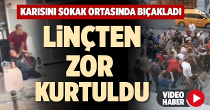 KARISINI SOKAK ORTASINDA BIÇAKLADI