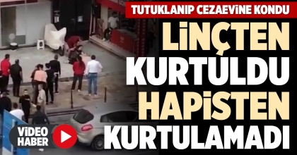 LİNÇTEN KURTULDU HAPİSTEN KURTULAMADI