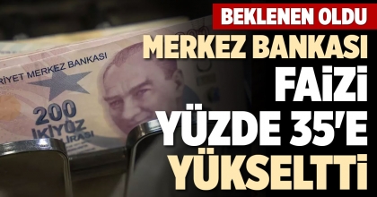 MERKEZ BANKASI FAİZİ YÜZDE 35'E YÜKSELTTİ