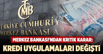 MERKEZ BANKASI'NDAN KRİTİK KARAR: KREDİ UYGULAMALARI DEĞİŞTİ
