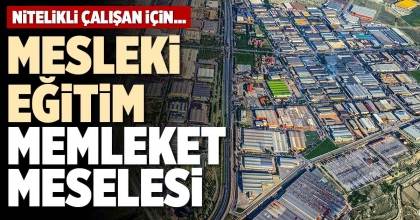 MESLEKİ EĞİTİM MEMLEKET MESELESİ