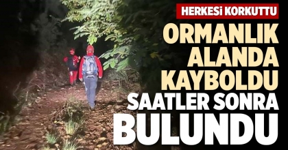 ORMANLIK ALANDA KAYBOLDU SAATLER SONRA BULUNDU