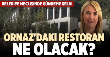 ORNAZ'DAKİ RESTORAN NE OLACAK?