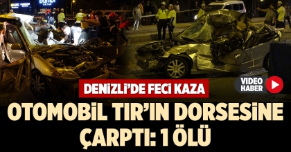 OTOMOBİL TIR'IN DORSESİNE ÇARPTI: 1 ÖLÜ