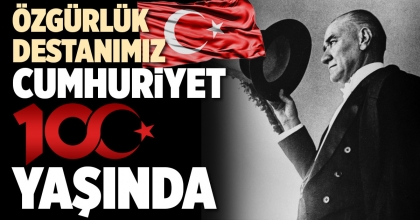 ÖZGÜRLÜK DESTANIMIZ CUMHURİYET 100 YAŞINDA