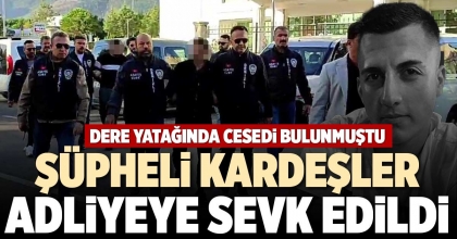 ŞÜPHELİ KARDEŞLER ADLİYEYE SEVK EDİLDİ