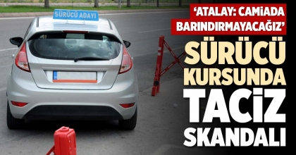 SÜRÜCÜ KURSUNDA TACİZ SKANDALI