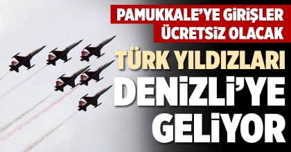 TÜRK YILDIZLARI DENİZLİ’YE GELİYOR