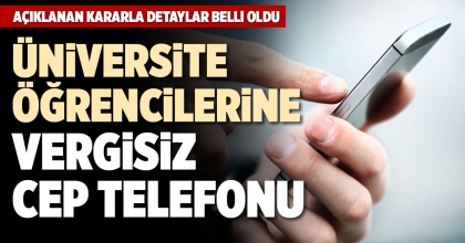 ÜNİVERSİTE ÖĞRENCİLERİNE VERGİSİZ CEP TELEFONU