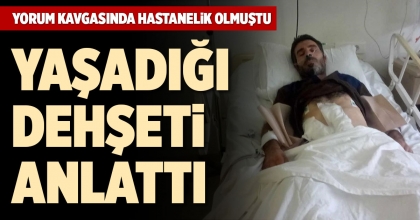 YORUM KAVGASINDA HASTANELİK OLMUŞTU